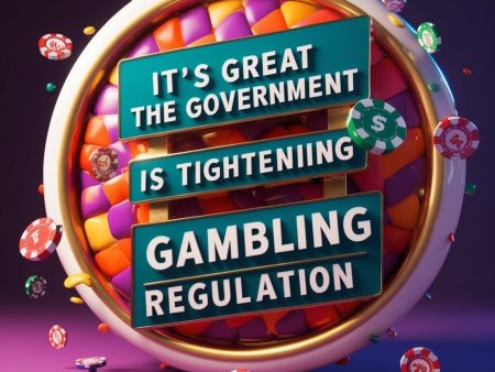 It’s great the government is tightening gambling regulation
